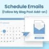Schedule Emails Follow My Blog Post add on